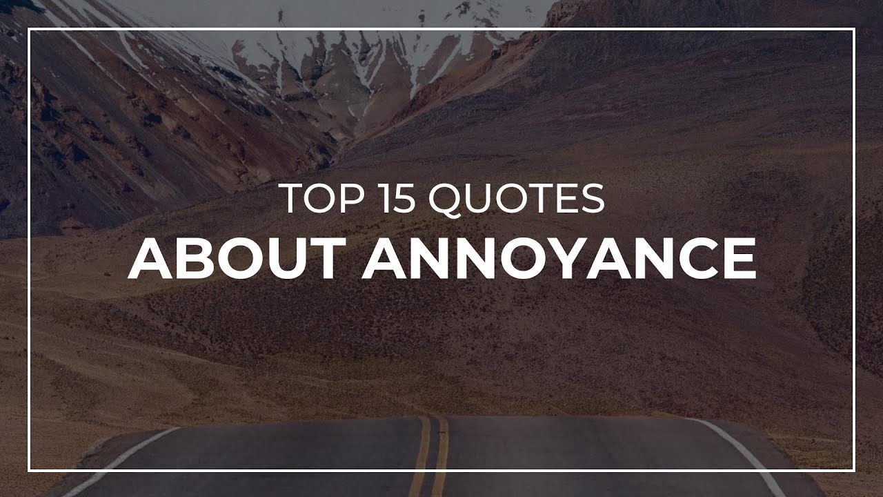 TOP 15 Quotes About Annoyance Daily Quotes Motivational Quotes top-15-quotes-about-annoyance-daily-quotes-motivational-quotes