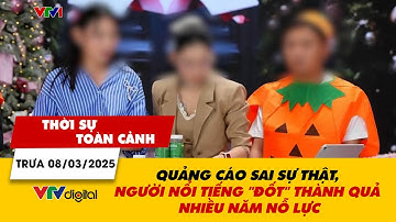 TSTC trưa 8/3: Quảng cáo sai sự thật, người nổi tiếng "đốt" thành quả nhiều năm nỗ lực | VTV24