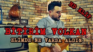 BİTİRİM VOLKAN - ELİMDE NE VARSA ALDIN HD  2019 Resimi