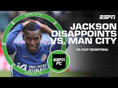 He’s NOT A FINISHER!’ Can Jackson be blamed for Chelsea’s FA Cup loss vs. Man City? | ESPN FC