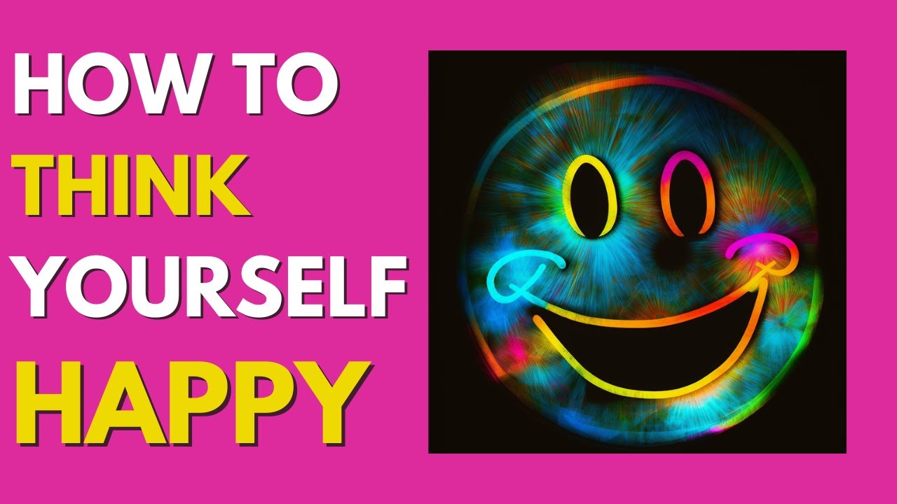 How to Think Yourself HAPPY Power of Positivity YouTube