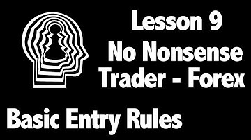 Lesson 9 – Basic Entry Rules for No Nonsense Forex Traders