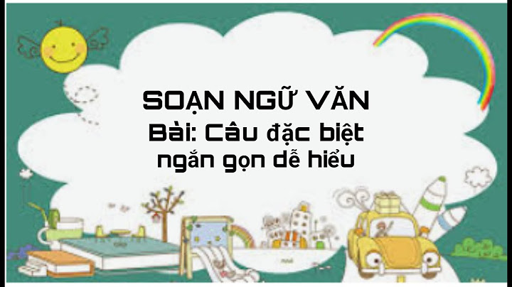 Soạn ngữ văn lớp 7 bài câu đặc biệt năm 2024