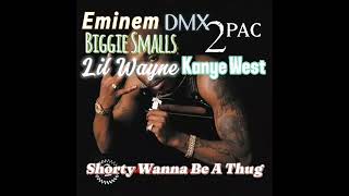 2pac - Shorty Wanna Be A Thug ( Feat. Eminem DMX Biggie Smalls Lil Wayne Kanye West) ( Remix )