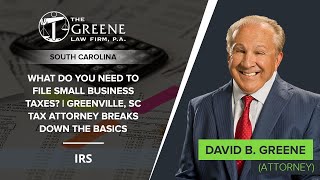 What Do You Need To File Small Business Taxes? | Greenville, SC Tax Attorney Breaks Down The Basics