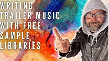 Writing Trailer Music with Free Sample Libraries