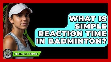 What Is Simple Reaction Time In Badminton? - The Racket Xpert