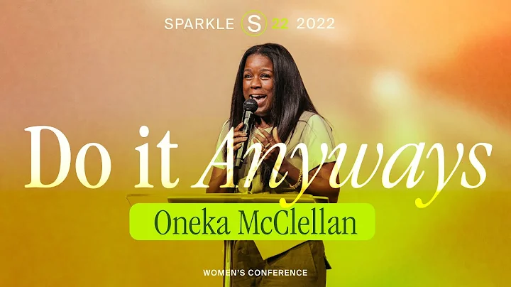 Sparkle Conference 2022 - Do it Anyways - Oneka Mc...
