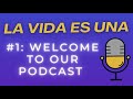 1 welcome to la vida es una podcast 