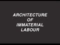 Andreas Rumpfhuber. Architecture of Immaterial Labour - Part 1 of 8