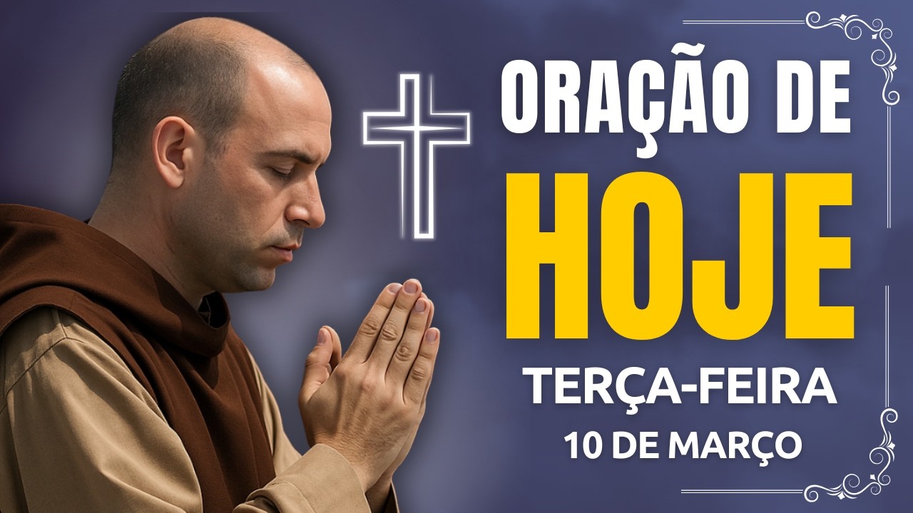 ORAÇÃO DE HOJE (TERÇA-FEIRA, 10/03) NÃO PERCA ESTA ORAÇÃO! VAMOS ABENÇOAR NOSSA MANHÃ | TERÇO