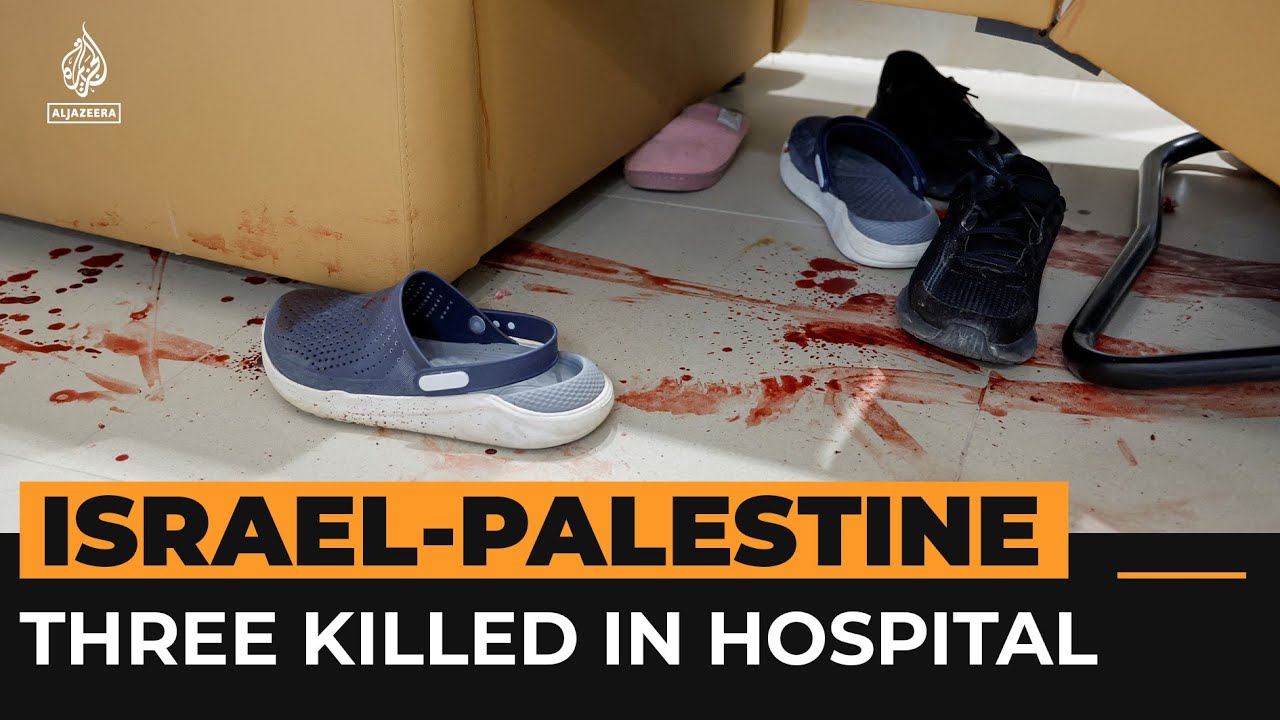 القوات الإسرائيلية تقتل ثلاثة فلسطينيين داخل مستشفى بالضفة الغربية المحتلة | قناة الجزيرة الإخبارية