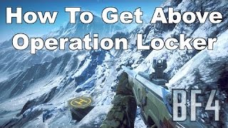 Battlefield 4 How to get above Operation Locker!
