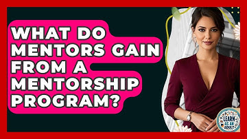 What Do Mentors Gain From A Mentorship Program? - Learn As An Adult