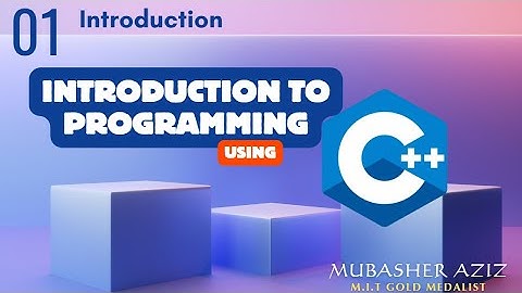 CS201 | Lecture 1 | Introduction to Programming | Programming using C++ | Introduction to C++