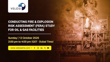 Velosi Webinar - Conducting Fire & Explosion Risk Assessment (FERA) Study for Oil and Gas Facilities