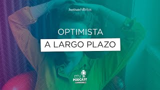 Podcast - Optimista a largo plazo