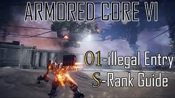 01 - illegal Entry S Rank Guide/Walkthrough/Tips | Armored Core 6