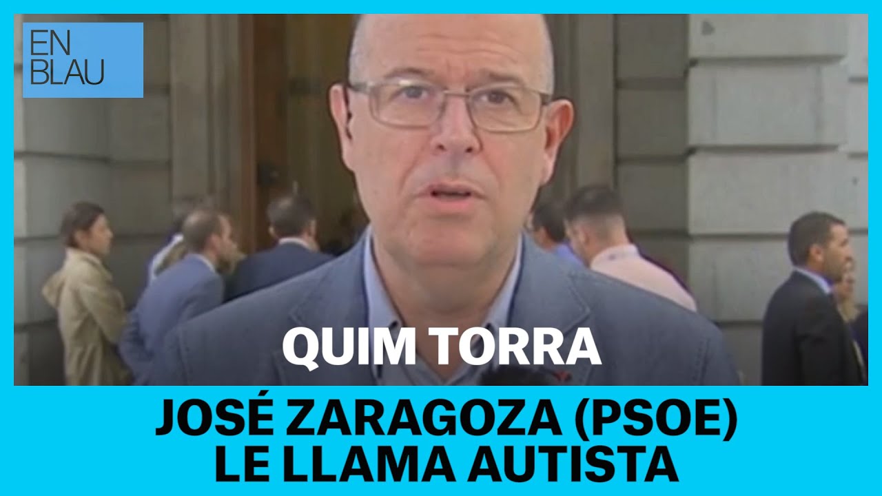 autistar José Zaragoza (PSOE) llama autista a Quim Torra