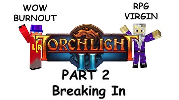 An RPG Virgin and WOW burnout play CO-OP Torchlight 2: Part 2 - Breaking In