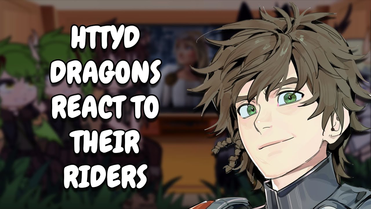 HTTYD Dragons React To Their Riders || Gacha React