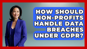 How Should Non-Profits Handle Data Breaches Under GDPR? - Consumer Laws For You