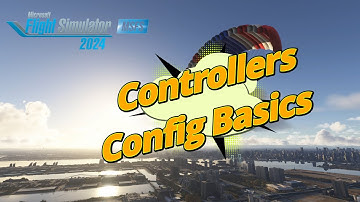 MSFS2024 - Config Basics for Your Controller & Other Useful Info