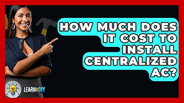 How Much Does It Cost To Install Centralized AC? - LearnToDIY360.com