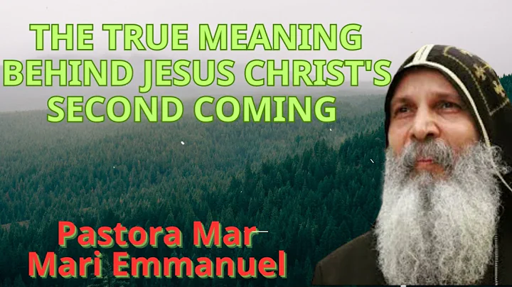 The True Meaning Behind Jesus Christ's Second Coming  - Mar Mari Emmanuel