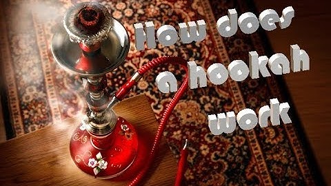Learn: How does a Hookah work