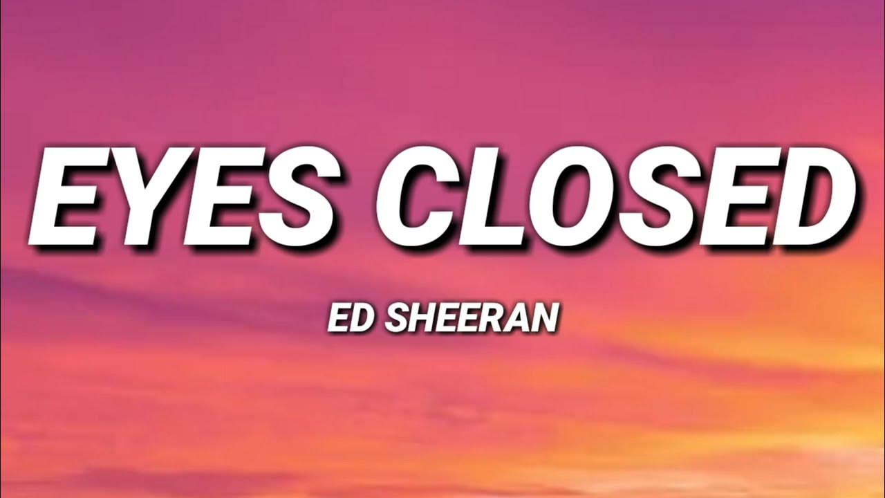 ED Sheeran Eyes Closed ( lyrics ) YouTube