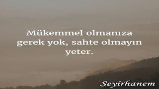 Mükemmel Olmanıza Gerek Yok, Sahte Olmayın Yeter...