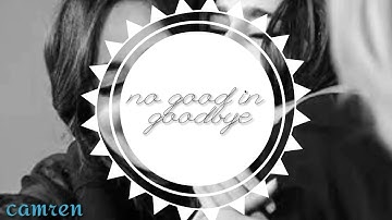 Camren °No good in goodbye° {Traducida al Español}