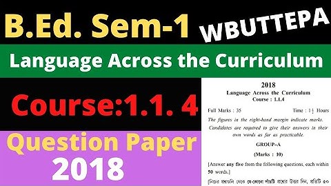 B.Ed. 1st Semester Course:1.1.4 Language Across the Curriculum. Question Paper-2018 WBUTTEPA