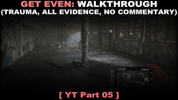 Get Even walkthrough part 5 (Traumatizing, All evidence, No commentary ✔) PC