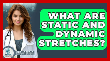 What Are Static And Dynamic Stretches? - Orthopedic Support Network