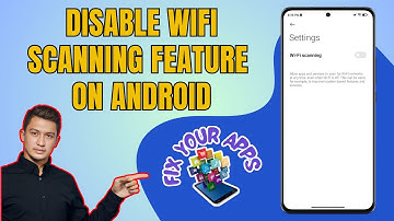 How to Disable the Wifi Scanning Feature on Your Android Device