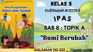 BUMI BERUBAH - IPAS BAB 8 - TOPIK A -  KELAS 5 KURIKULUM MERDEKA - HALAMAN 215-222 - KUNCI JAWABAN