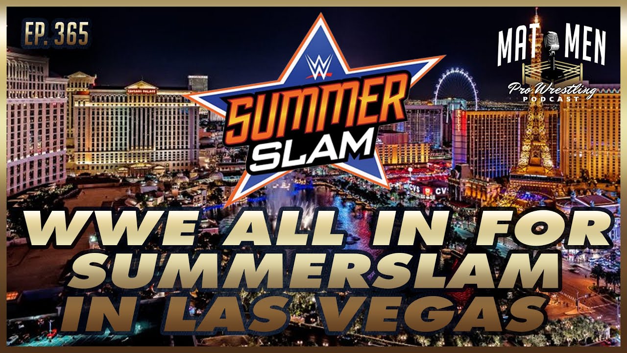 WWE in all for SummerSlam in Las Vegas! Mat Men Pro Wrestling Podcast