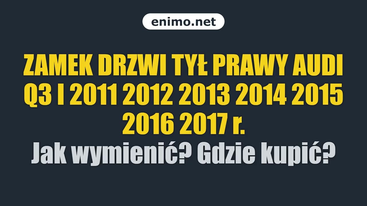 ZAMEK DRZWI TYŁ PRAWY AUDI Q3 I 2011 2012 2013 2014 2015 2016 2017 r. Jak wymienić? Gdzie kupić?