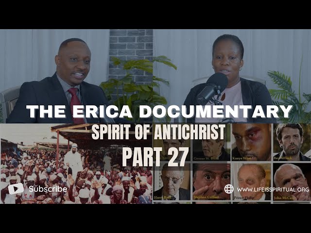 LIFE IS SPIRITUAL PRESENTS - ERICA DOCUMENTARY PART 27 - SPIRIT OF ANTICHRIST class=