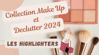 MA COLLECTION MAKEUP ET DECLUTTER 2024 Les Highlighters