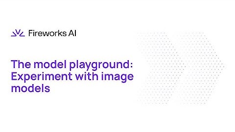 Introducing Fireworks: Part 2B - The Image Playground