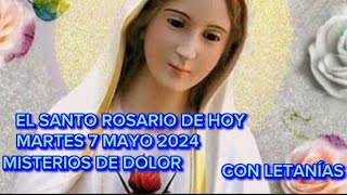 EL SANTO ROSARIO DE HOY MARTES 7 MAYO DEL 2024. MISTERIOS DE DOLOR.
