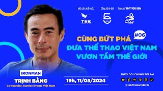 Why You Run: Sống Như Thủy |Tập 6 - Trịnh Bằng: Cùng Bứt Phá Đưa Thể Thao Việt Nam Vươn Tầm Thế Giới