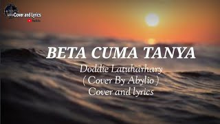 BETA CUMA TANYA - Doddie Latuharhary ( Cover By Abylio ) || Cover and lyrics
