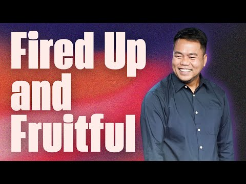 Fired up and Fruitful | Stephen Prado