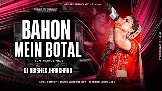Bahon Mein Botal - Hindi Dj Remix | EDM TRANCE MIX | Dj Abishek Jharkhand
