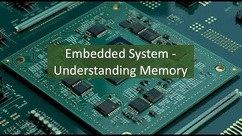 Embedded System - Understanding Memory