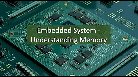 Embedded System - Understanding Memory
